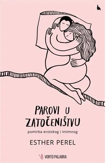Knjiga "Parovi u zatočeništvu", autora Esther Perel, izdavač Vorto Palabra, 2013., meki uvez