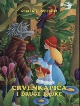 Knjiga "Crvenkapica i druge bajke", autora Charles Perrault, izdavač Bosanska Riječ Sarajevo, 2003., tvrdi uvez