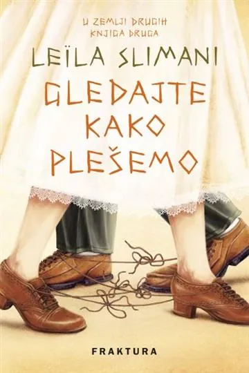 Knjiga "Gledajte kako plešemo", autora Leila Slimani, izdavač Fraktura