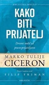 Knjiga "Kako biti prijatelj", autora Marko Tulije Ciceron, izdavač Miba Books, 2023.