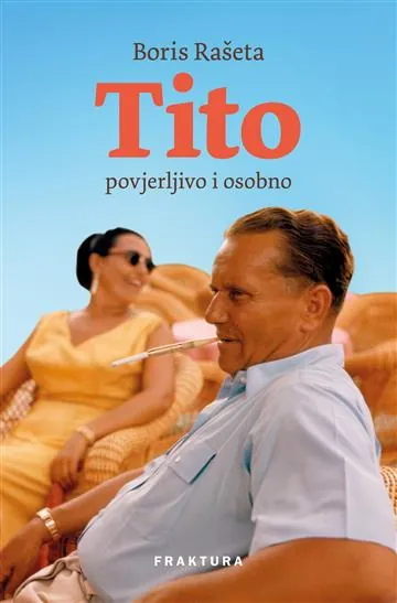 Knjiga "Tito povjerljivo i osobno", autora Boris Rašeta, izdavač Fraktura