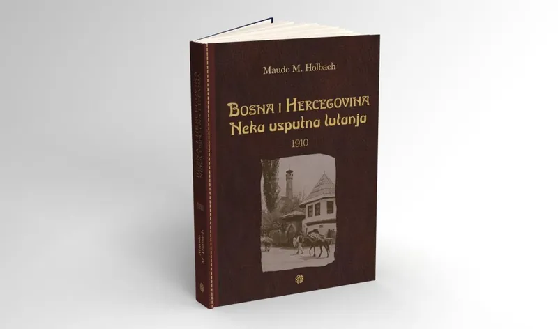 Knjiga "Bosna i Hercegovina - Neka usputna lutanja", autora Maude M. Holbach, izdavač Dobra knjiga