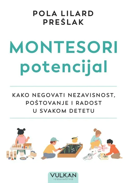 Knjiga "Montesori potencijal", autora Pola Lilard Preslak, izdavač Vulkan, 2025., meki uvez