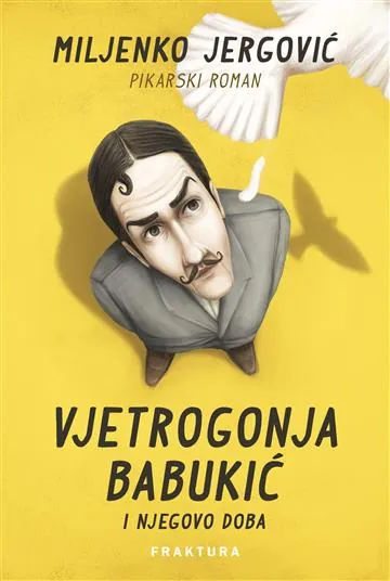 Knjiga "Vjetrogonja Babukić i njegovo doba", autora Miljenko Jergović, izdavač Fraktura