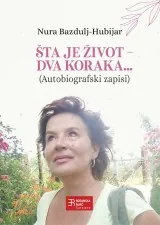Knjiga "Šta je život - Dva koraka", autora Nura Bazdulj-Hubijar, izdavač Bosanska riječ Sarajevo, 2017., tvrdi uvez