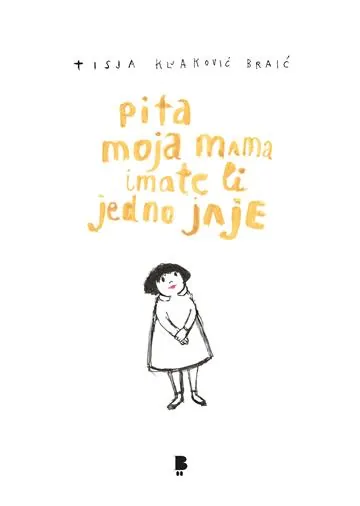 Knjiga "Pita moja mama imate li jedno jaje", autora Tisja Kljaković Brai, izdavač Fraktura