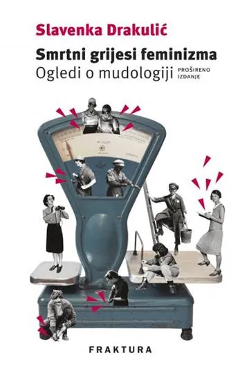 Knjiga "Smrtni grijesi feminizma ", autora Slavenka Drakulić, izdavač Fraktura