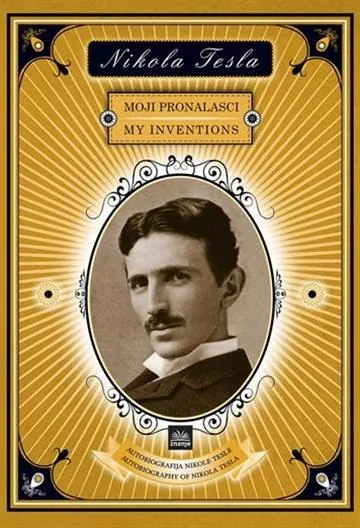 Knjiga "Nikola Tesla - Moji pronalasci", autora Nikola Tesla, Andrej Detela, izdavač Znanje, 2015., tvrdi uvez