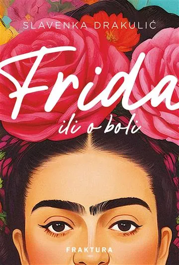 Knjiga "Frida ili o boli", autora Slavenka Drakulić, izdavač Fraktura