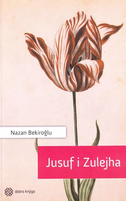 Knjiga "Jusuf i Zulejha", autora Nazan Bekiroglu, izdavač Dobra knjiga