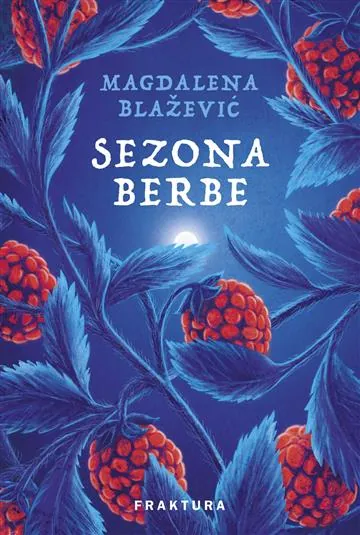 Knjiga "Sezona berbe", autora Magdalena Blažević, izdavač Fraktura