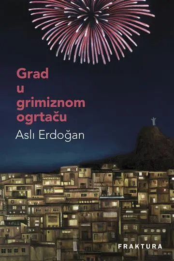 Knjiga "Grad u grimiznom ogrtaču", autora Asli Erdogan, izdavač Fraktura