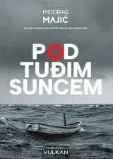 Knjiga "Pod tuđim suncem", autora Miodrag Majić, izdavač Vulkan, 2024.