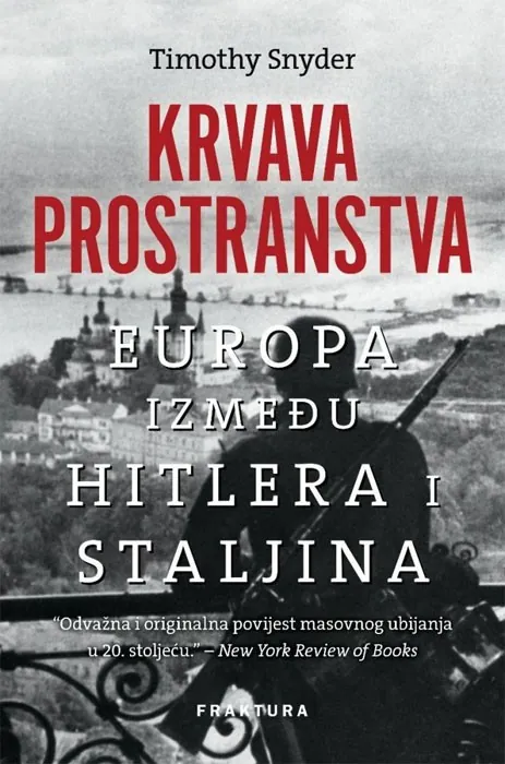 Knjiga "Krvava prostranstva - Europa između Hitlera i Staljina", autora Timothy Snyder, izdavač Fraktura
