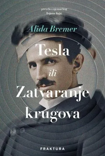 Knjiga "Tesla ili Zatvaranje krugova", autora Alida Bremer, izdavač Fraktura