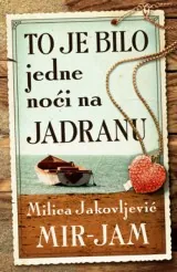 Knjiga "To je bilo jedne noći na Jadranu", autora Milica Jakovljević Mir-Jam, izdavač Laguna, 2024., meki uvez