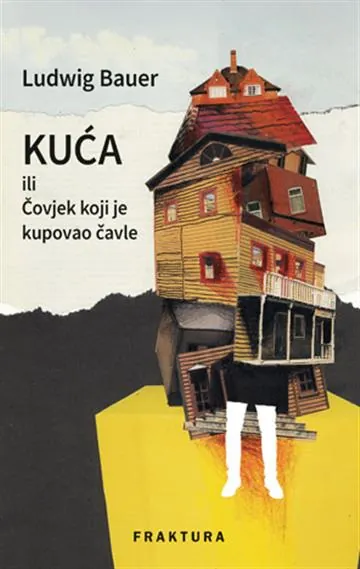 Knjiga "Kuća ili Čovjek koji je kupovao čavle", autora Ludwig Bauer, izdavač Fraktura