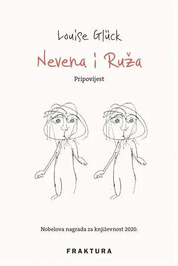 Knjiga "Nevena i Ruža", autora Louise Gluck, izdavač Fraktura