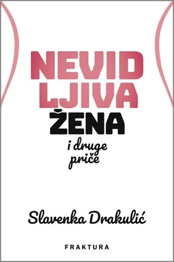 Knjiga "Nevidljiva žena i druge priče", autora Slavenka Drakulić, izdavač Fraktura