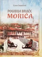 Knjiga "Pogibija braće Morića", autora Enver Imamović, izdavač Autor