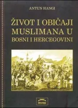Knjiga "Život i običaji Muslimana u Bosni i Hercegovini", autora Antun Hangi, izdavač Dobra Knjiga